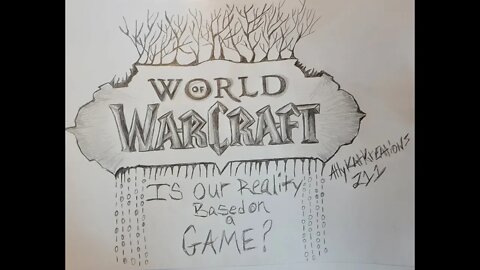 World Of Warcraft Is our Reality Based on a Game? Episode 1