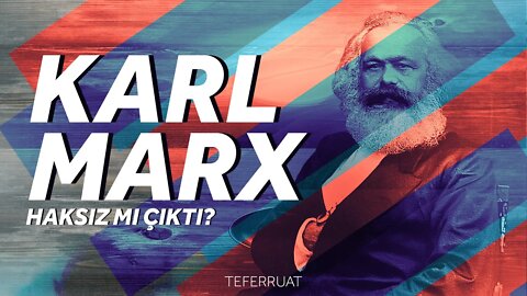 Karl Marx Haksız mı çıktı? - Teferruat