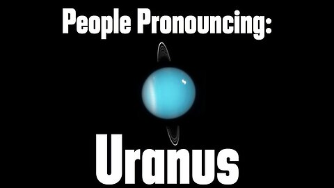 People Pronouncing Uranus