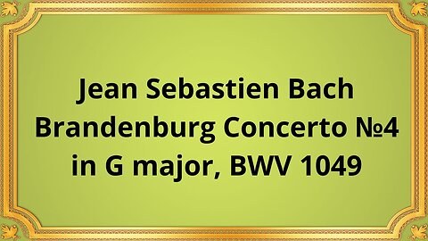 Jean Sebastien Bach Brandenburg Concerto №4 in G major, BWV 1049