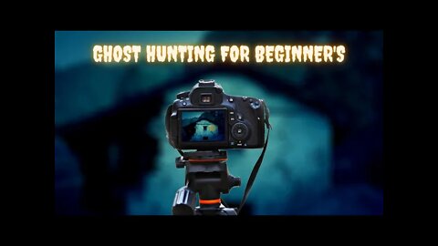 Ghost Hunting For Beginners