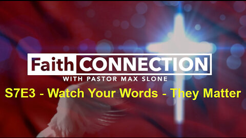 FaithConnection S7E3 2/26/2023 - Watch Your Words - They Matter