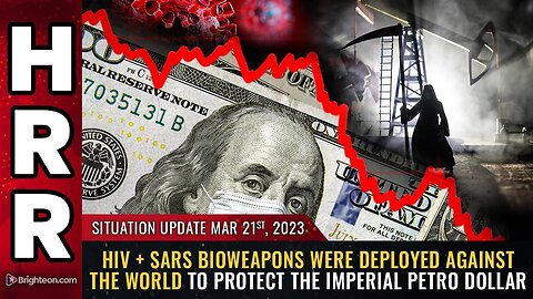Mar 21, 2023 - HIV+SARS bioweapons were deployed against the world to protect the PETRO DOLLAR