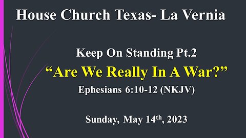 Keep On Standing Pt.2 Are We Really In A War-House Church Texas, La Vernia- Sun. May 14th, 2023
