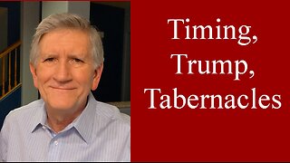 Timing, Trump & Tabernacles | Mike Thompson (9-29-23)