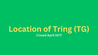 Location of Tring (TG) closed April 1977.