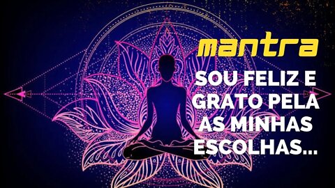 MANTRA DO DIA - SOU FELIZ E GRATO PELA AS MINHAS ESCOLHAS #mantra #mantradodia #mantras