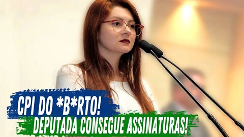 CPI DO AB*rt*! DEPUTADA REÚNE ASSINATURAS NECESSÁRIAS!