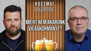 Miért nem akarunk világkormányt? | Kocsmai igazságok