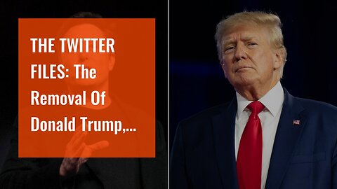 THE TWITTER FILES: The Removal Of Donald Trump, Part 2