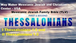 Bible Study - Messianic Jewish Family Bible - TLV - I Thessalonians - 1- 5 and II Thessalonians 1-3
