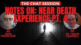 NOTES ON: NDEs Part 4 | THE CHAT SESSION