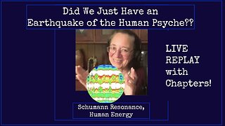 Energy Talk 13 Did We Just Have an Earthquake of the Human Psyche?! Schumann Resonance, Human Energy