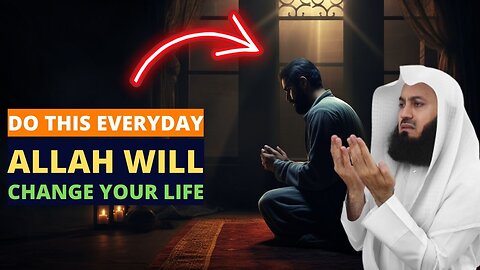DO THIS EVERYDAY AND ALLAH WILL CHANGE YOUR LIFE