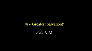 78 - 'Greatest Salvation'