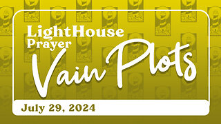 Lighthouse Prayer: Vain Plots // July 29, 2024