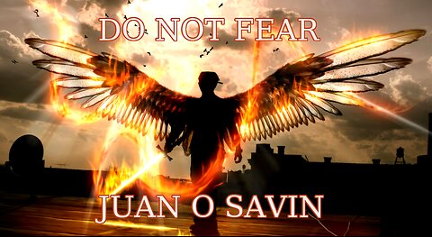 JUAN O SAVIN- The FIGHT, the MONSTERS and GOD HIMSELF- 10 17 2023