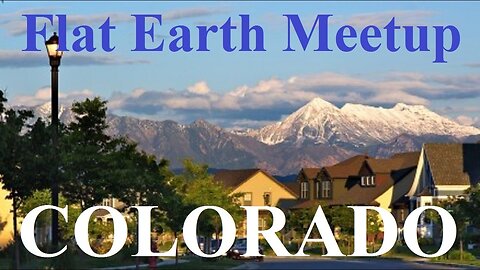 [archive] Flat Earth Meetup Colorado - June 6, 2017 ✅