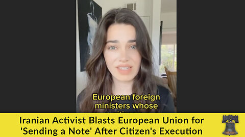 Iranian Activist Blasts European Union for 'Sending a Note' After Citizen's Execution