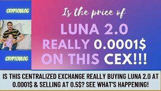 Is This Centralized Exchange Really Buying LUNA 2.0 @ 0.0001$ & Selling @ 0.5$? See Wat's Happening!