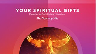 Your Spiritual Gifts - Topic 5- The Serving Gifts Pt 2