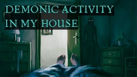 Demonic Activity In My House - True Scary Stories