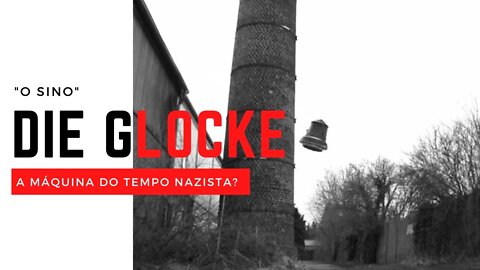 "DIE GLOCKE" O SINO NAZISTA - UMA MÁQUINA DO TEMPO?