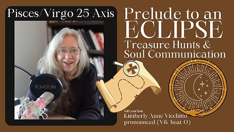 🌔Pisces 25. Virgo 25. Prelude to an Eclipse. Treasure Hunt. Soul Communication.Zodiac.Symbol.Podcast