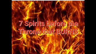 7 Spirits before the Throne that BURNS!