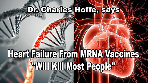 Doctor: Heart Failure From MRNA Vaccines "Will Kill Most People"