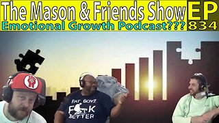 The Mason and Friends Show. Episode 834. Emotional Growth Podcast?