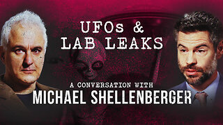 The Epistemology of UFOs & Lab Leaks | Michael Shellenberger & Peter Boghossian