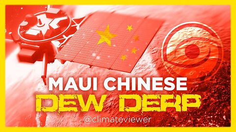 ClimateViewer: Maui DEW & Chinese Satellites Debunked 9-17-2023