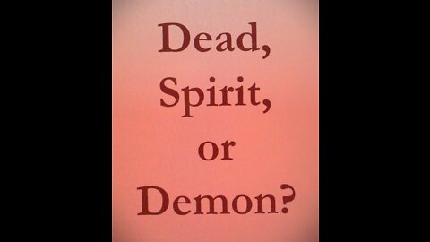 Dead, Spirit or Demon