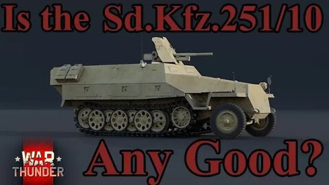 Sd.Kfz. 251/10 Is it Any Good? War Thunder “Strategist” event vehicle. High Quality!