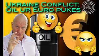 Russia Ukraine conflict makes out Oil Right and gets the Euro Puking