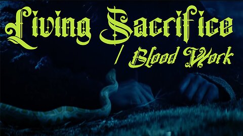 LIVING SACRIFICE - BLOOD WORK - Good Friday 2024