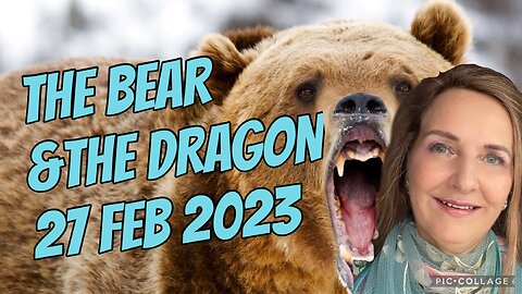 THE BEAR & THE DRAGON/ prophetic word/27 Feb 2023