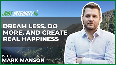 Dream Less, Do More, And Create Real Happiness | Mark Manson