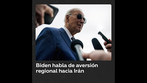 Biden asegura que existe aversión regional hacia Irán