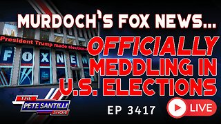 MURDOCH'S FOX NEWS... OFFICIALLY MEDDLING IN U.S. ELECTIONS | EP 3417-6PM