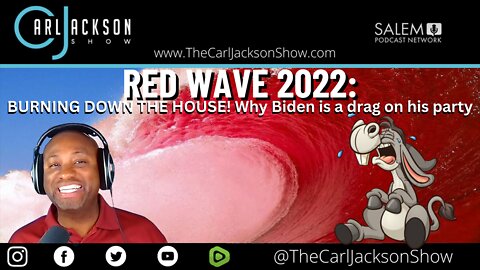 RED WAVE 2022: BURNING DOWN THE HOUSE! Why Biden is a drag on his party