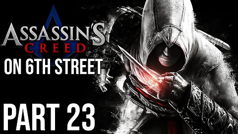 Assassin's Creed on 6th Street Part 23