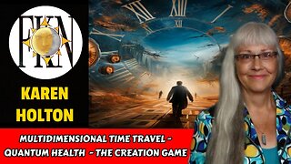 Multidimensional Time Travel - Quantum Health - The Creation Game | Karen Holton