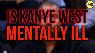 Is Kanye West Mentally Ill?