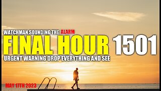 FINAL HOUR 1501 - URGENT WARNING DROP EVERYTHING AND SEE - WATCHMAN SOUNDING THE ALARM