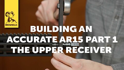 Building an Accurate AR15 Part 1: The Upper Receiver