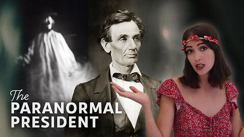 Abraham Lincoln - The Paranormal President & White House Ghost Stories