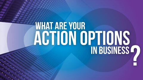 What Are Your Action Options In Business?