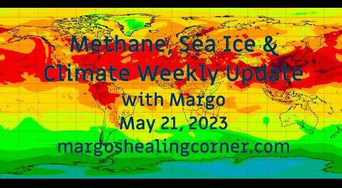 Methane, Sea Ice & Climate Weekly Update with Margo (May 21, 2023)